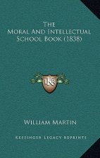 The Moral And Intellectual School Book (1838)