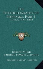 The Phytogeography Of Nebraska, Part 1: General Survey (1897)