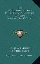 The Royal Medical And Chirurgical Society Of London: Centenary, 1805-1905 (1905)