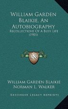 William Garden Blaikie, An Autobiography: Recollections Of A Busy Life (1901)
