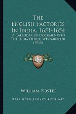 The English Factories In India, 1651-1654: A Calendar Of Documents In The India Office, Westminster (1915)
