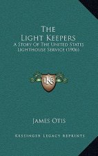 The Light Keepers: A Story Of The United States Lighthouse Service (1906)