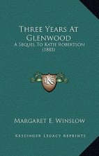 Three Years At Glenwood: A Sequel To Katie Robertson (1885)