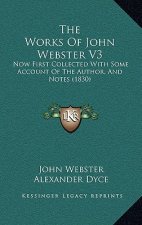 The Works of John Webster V3: Now First Collected with Some Account of the Author, and Notes (1830)