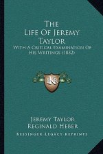 The Life Of Jeremy Taylor: With A Critical Examination Of His Writings (1832)