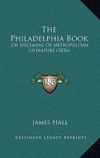 The Philadelphia Book: Or Specimens Of Metropolitan Literature (1836)