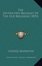 The Distinctive Messages Of The Old Religions (1892)