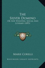 The Silver Domino: Or Side Whispers, Social And Literary (1895)