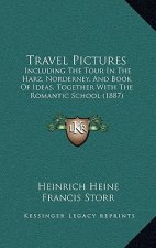 Travel Pictures: Including The Tour In The Harz, Norderney, And Book Of Ideas, Together With The Romantic School (1887)