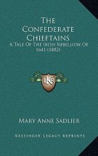 The Confederate Chieftains: A Tale Of The Irish Rebellion Of 1641 (1882)