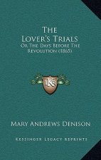 The Lover's Trials: Or The Days Before The Revolution (1865)