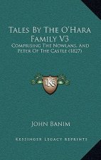 Tales By The O'Hara Family V3: Comprising The Nowlans, And Peter Of The Castle (1827)