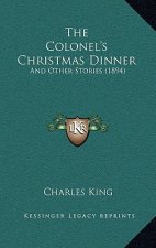 The Colonel's Christmas Dinner: And Other Stories (1894)