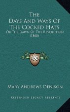 The Days And Ways Of The Cocked Hats: Or The Dawn Of The Revolution (1860)
