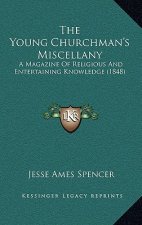 The Young Churchman's Miscellany: A Magazine Of Religious And Entertaining Knowledge (1848)