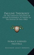 Pauline Theology: Or The Christian Doctrine Of Future Punishment, As Taught In The Epistles Of Paul (1862)