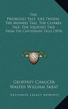 The Prioresses Tale, Sire Thopas, The Monkes Tale, The Clerkes Tale, The Squieres Tale: From The Canterbury Tales (1874)