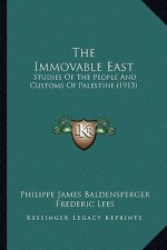 The Immovable East: Studies Of The People And Customs Of Palestine (1913)