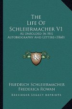 The Life Of Schleiermacher V1: As Unfolded In His Autobiography And Letters (1860)