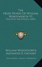 The Prose Works Of William Wordsworth V1: Political And Ethical (1876)