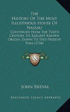 The History Of The Most Illustrious House Of Nassau: Continued From The Tenth Century, Its Earliest Known Origin, Down To This Present Time (1734)