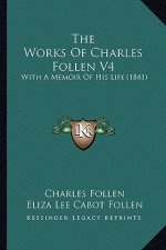 The Works Of Charles Follen V4: With A Memoir Of His Life (1841)