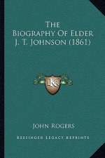 The Biography Of Elder J. T. Johnson (1861)