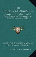 The Journey Of Augustus Raymond Margary: From Shanghae To Bhamo, And Back To Manwyne (1876)