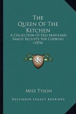The Queen Of The Kitchen: A Collection Of Old Maryland Family Receipts For Cooking (1874)