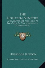 The Eighteen Nineties: A Review Of Art And Ideas At The Close Of The Nineteenth Century (1914)
