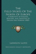 The Field Sports Of The North Of Europe: A Narrative Of Angling, Hunting, And Shooting In Sweden And Norway (1885)