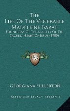 The Life Of The Venerable Madeleine Barat: Foundress Of The Society Of The Sacred Heart Of Jesus (1900)