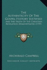 The Authenticity Of The Gospel-History Justified: And The Truth Of The Christian Revelation Demonstrated (1759)