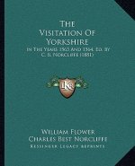 The Visitation Of Yorkshire: In The Years 1563 And 1564, Ed. By C. B. Norcliffe (1881)
