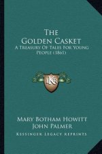 The Golden Casket: A Treasury Of Tales For Young People (1861)