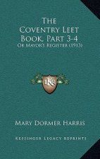 The Coventry Leet Book, Part 3-4: Or Mayor's Register (1913)