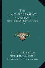 The Last Years Of St. Andrews: September 1890-September 1895 (1896)