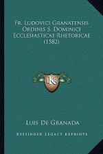 Fr. Ludovici Granatensis Ordinis S. Dominici Ecclesiasticae Rhetoricae (1582)