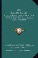 The Romance Of Alexander And Roxana: Being One Of The Alexandrian Romances (1909)