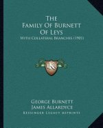 The Family Of Burnett Of Leys: With Collateral Branches (1901)