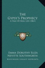 The Gypsy's Prophecy: A Tale Of Real Life (1861)
