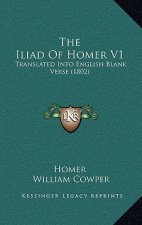 The Iliad of Homer V1: Translated Into English Blank Verse (1802)