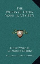 The Works Of Henry Ware, Jr. V3 (1847)