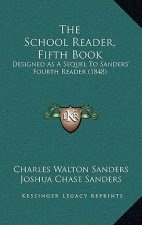 The School Reader, Fifth Book: Designed As A Sequel To Sanders' Fourth Reader (1848)