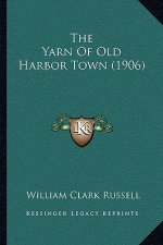 The Yarn Of Old Harbor Town (1906)