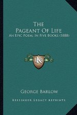 The Pageant Of Life: An Epic Poem, In Five Books (1888)
