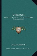 Virginia: Or A Little Light On A Very Dark Saying (1855)