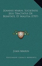 Joannis Marin, Societatis Jesu Tractatus De Bonitate, Et Malitia (1707)