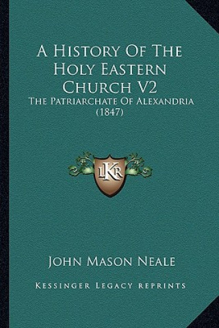 A History Of The Holy Eastern Church V2: The Patriarchate Of Alexandria (1847)