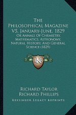 The Philosophical Magazine V5, January-June, 1829: Or Annals Of Chemistry, Mathematics, Astronomy, Natural History, And General Science (1829)